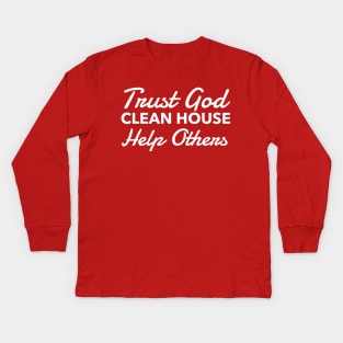 Trust God Clean House Help Others - Recovery Emotional Sobriety Kids Long Sleeve T-Shirt